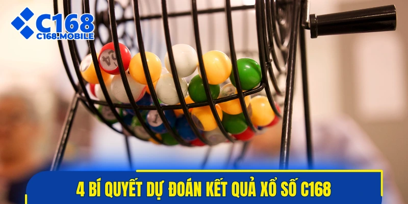 4 bí quyết dự đoán kết quả xổ số C168 tại nhà cái