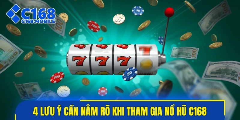 4 lưu ý cần nắm rõ khi tham gia nổ hũ C168