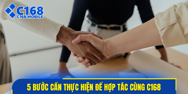5 bước cần thực hiện để hợp tác cùng C168