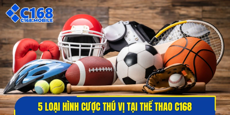 5 loại hình cược thú vị tại thể thao C168