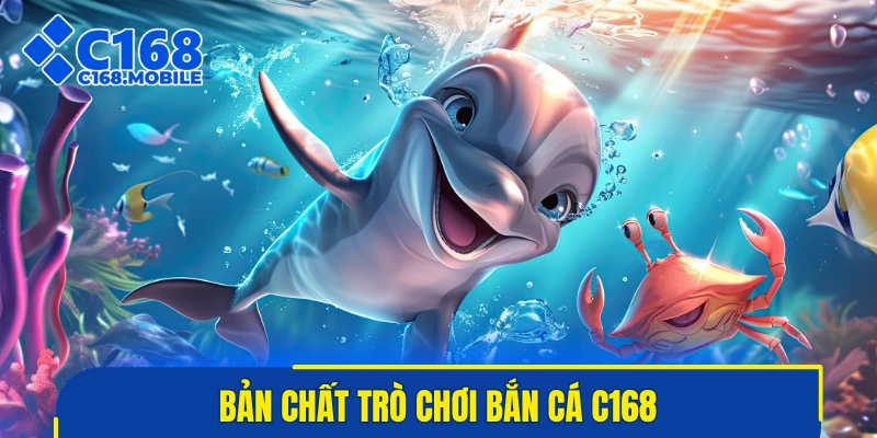 Bản chất trò chơi bắn cá C168