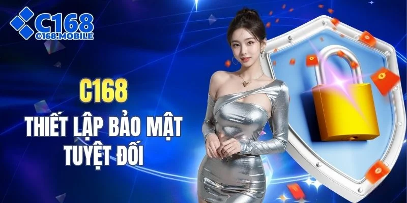 C168 thiết lập bảo mật tuyệt đối
