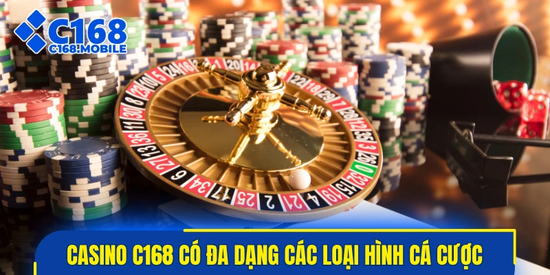 Casino C168 có đa dạng các loại hình cá cược