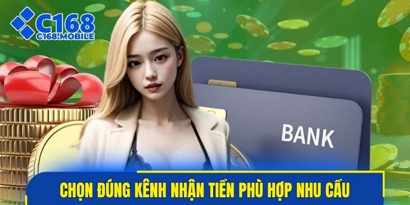Chọn đúng kênh nhận tiền phù hợp nhu cầu cá nhân