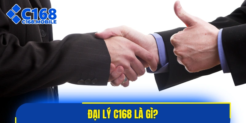 Đại lý C168 là gì?