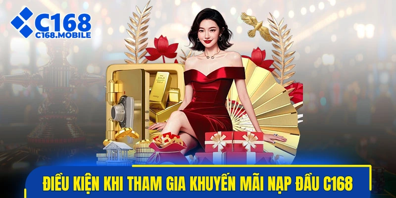 Điều kiện cần khi tham gia khuyến mãi nạp đầu C168