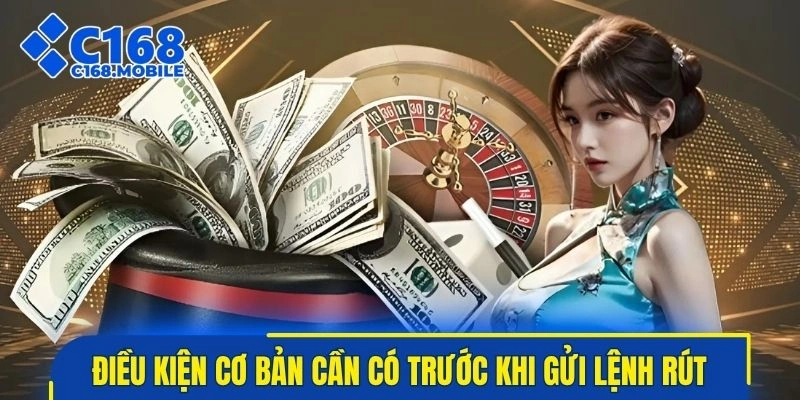 Điều kiện cơ bản cần có trước khi gửi lệnh rút