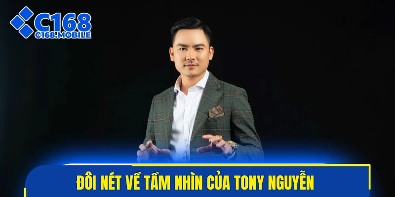 Đôi nét về tầm nhìn của Tony Nguyễn 