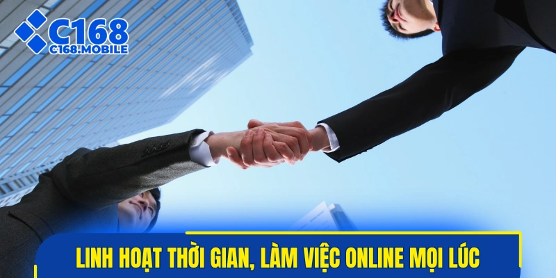 Linh hoạt thời gian, làm việc online mọi lúc mọi nơi
