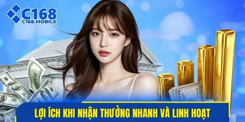 Lợi ích nổi bật khi nhận thưởng nhanh và linh hoạt