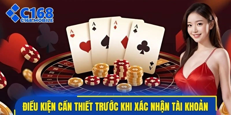 Lưu ý điều kiện cần thiết trước khi xác nhận tài khoản