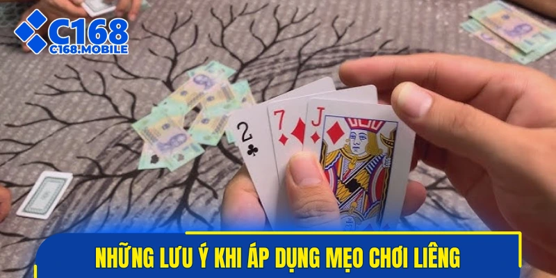 Những lưu ý khi áp dụng mẹo chơi Liêng