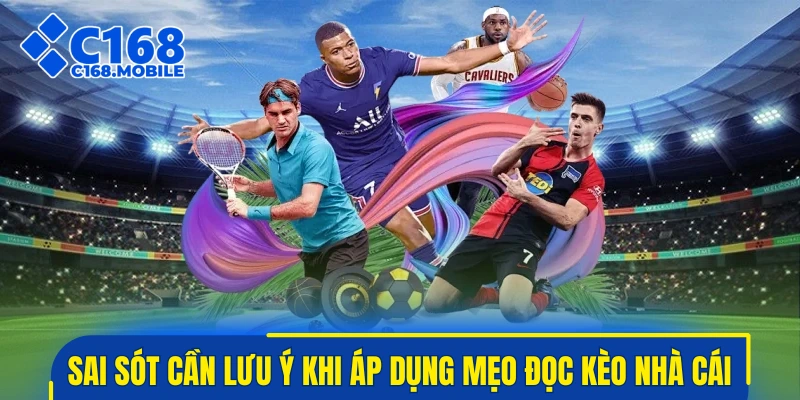 Những sai sót cần lưu ý khi áp dụng mẹo đọc kèo nhà cái