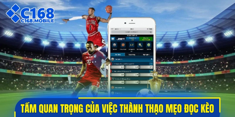 Tầm quan trọng của việc thành thạo mẹo đọc kèo