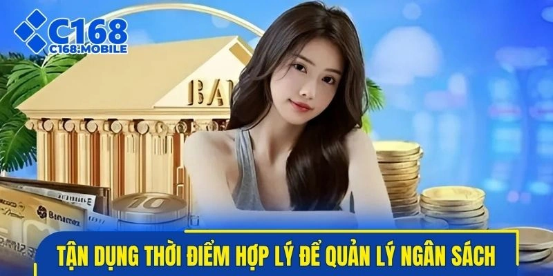 Tận dụng thời điểm hợp lý để quản lý ngân sách hiệu quả