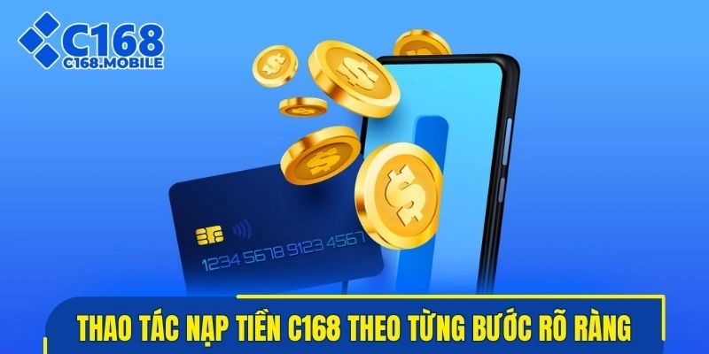 Thao tác nạp tiền C168 theo từng bước rõ ràng