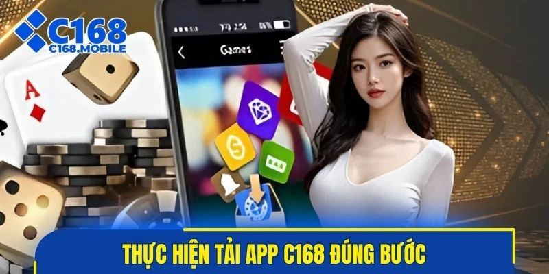 Thực hiện tải app C168 đúng bước để cài đặt ổn định