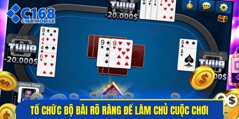 Tổ chức bộ bài rõ ràng để làm chủ cuộc chơi